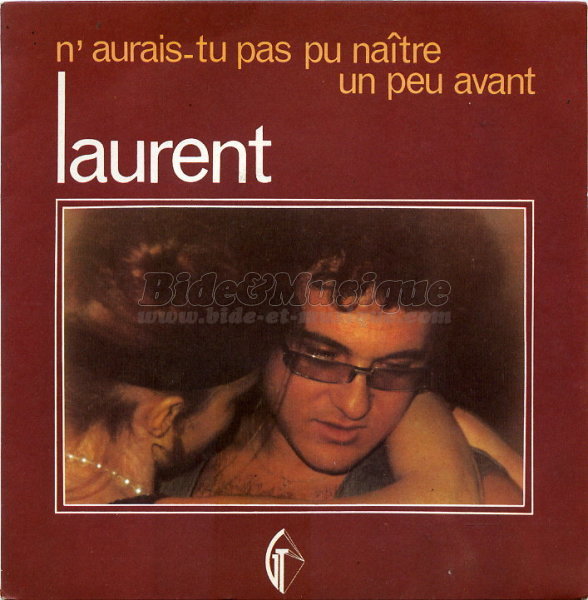 Laurent - N'aurais-tu pas pu naître un peu avant