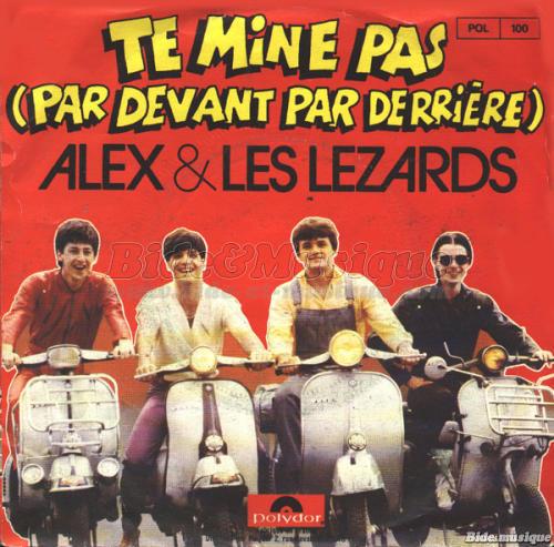 Alex et les L�zards - Te mine pas (Par devant par derri�re)
