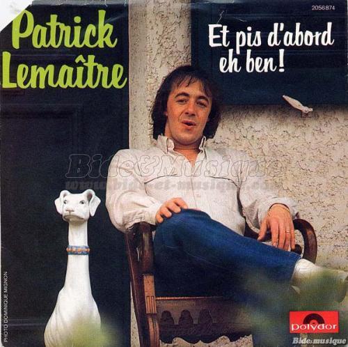 Patrick Lema�tre - Et pis d'abord eh ben !