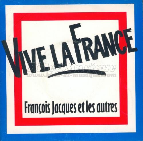 François Jacques et les autres - Vive la France