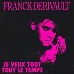 Franck Derivault - Je veux tout tout le temps