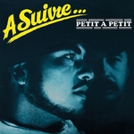 A Suivre &hellip; - Petit � petit