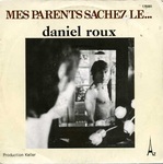 Daniel Roux - Mes parents sachez le&hellip;